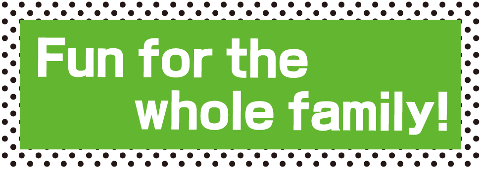 Fun for the whole family!